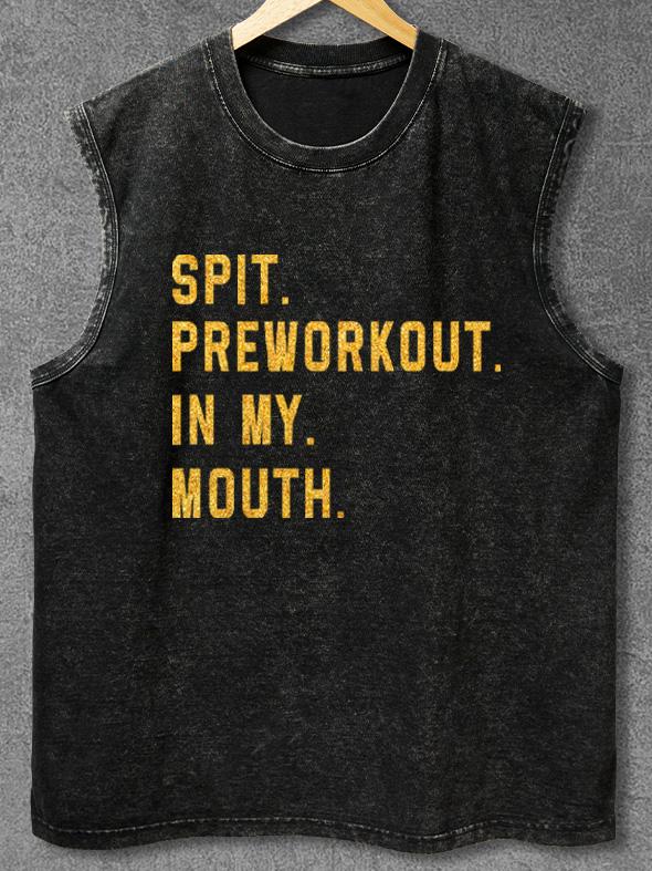 SPIT PREWORKOUT IN MY MOUTH Washed Gym Tank