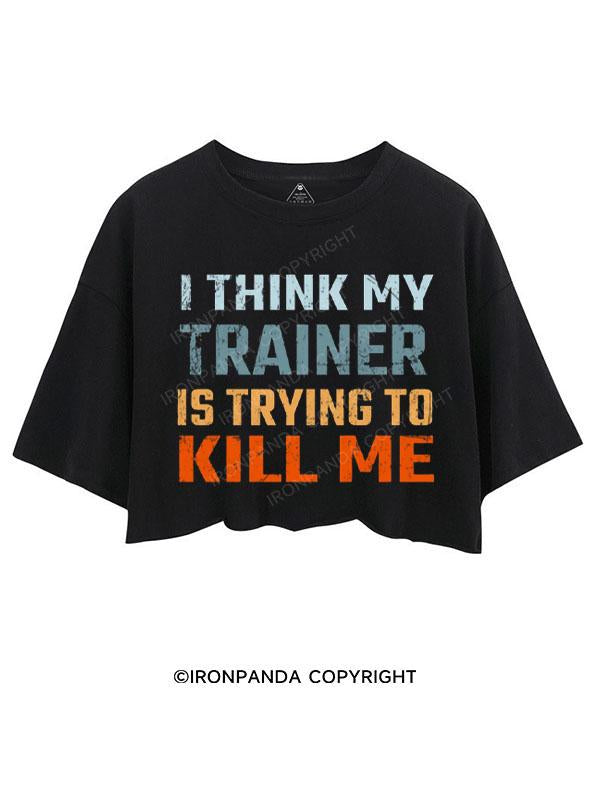 I THINK MY TRAINER IS TRYING TO KILL ME CROP TOPS