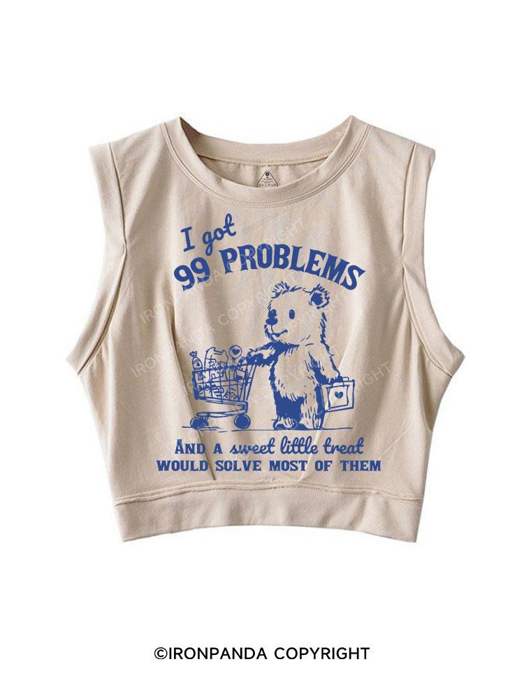 I GOT 99 PROBLEMS AND A SWEET LITTLE TREAT SOLVE MOST OF THEM  SLEEVELESS CROP TOPS