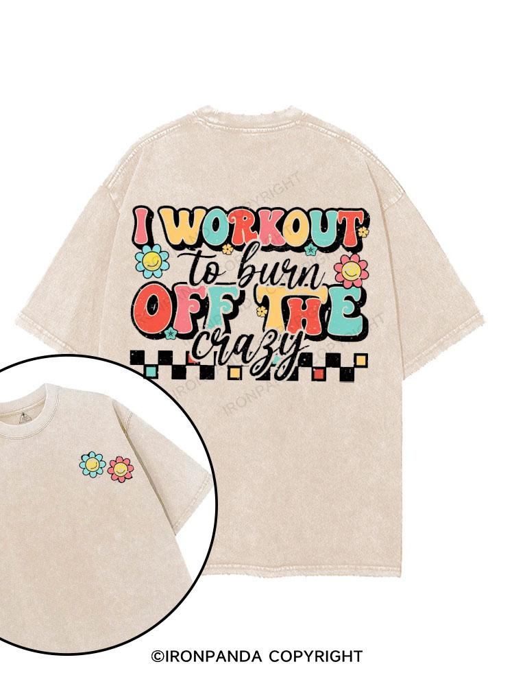 I Workout To Burn Off The Crazy printed Gym Shirt