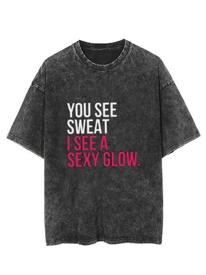 YOU SEE SWEAT I SEE A SEXY GLOW VINTAGE GYM SHIRT