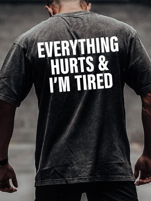 everything hurts and I'm tired back printed Washed Gym Shirt
