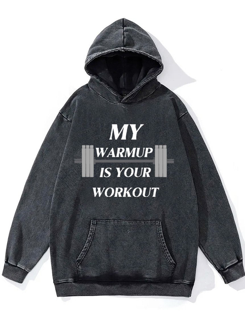 my warmup is your workout Washed Gym Hoodie