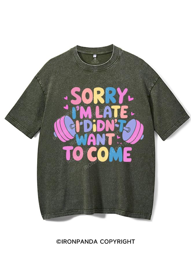 SORRY I'M LATE I DIDN'T WANT TO COME VINTAGE GYM SHIRT