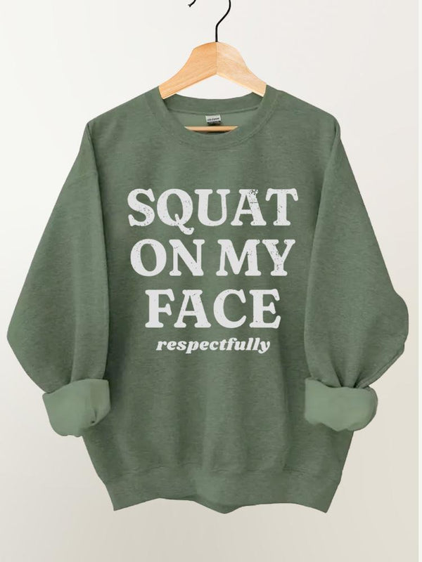 squat on my face respectfully Vintage Gym Sweatshirt