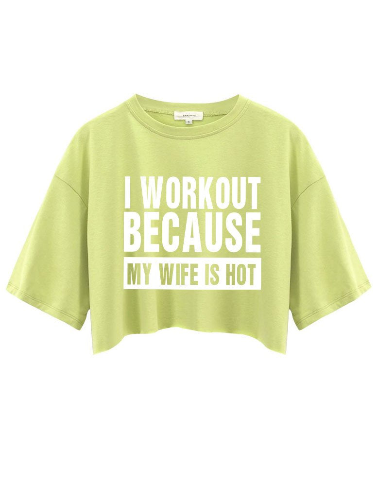 I WORKOUT BECAUSE MY WIFE IS HOT Crop Tops