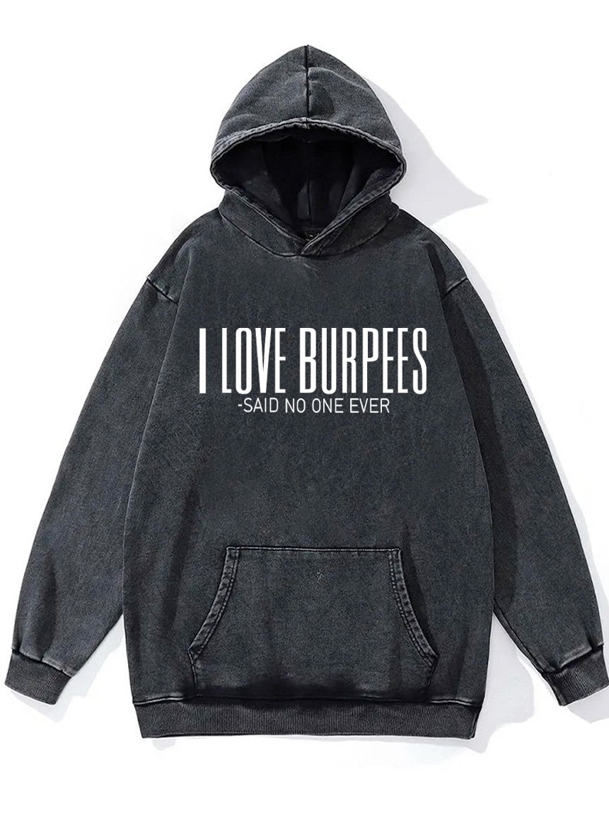 I love burpees said no one ever Washed Gym Hoodie