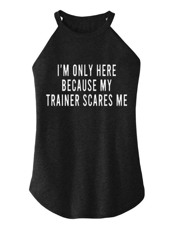 I'm Only Here Because My Trainer Scares Me Rocker COTTON TANK