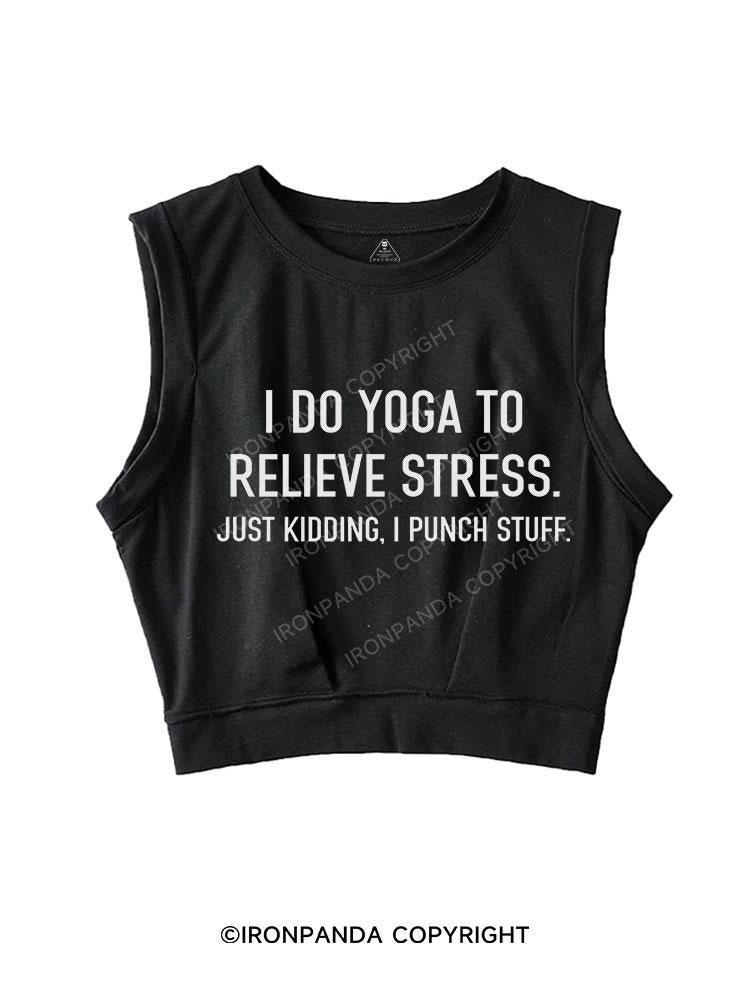 I do yoga to relieve stress SLEEVELESS CROP TOPS