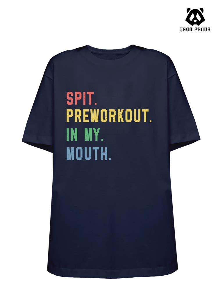 SPIT PREWORKOUT IN MY MOUTH Loose fit cotton  Gym T-shirt