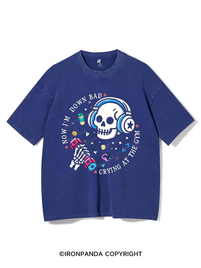NOW I'M DOWN BAD CRYING AT THE GYM VINTAGE GYM SHIRT