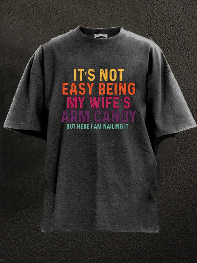 It's Not Easy Being My Wife's Arm Candy Washed Gym Shirt