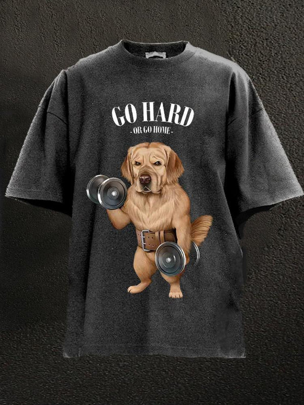 go hard or go home Labrador Washed Gym Shirt