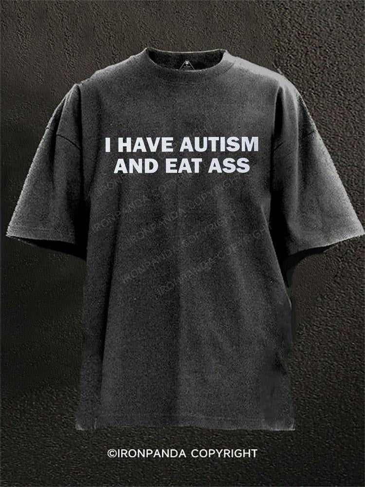 I Have Autism and Eat Ass Washed Gym Shirt
