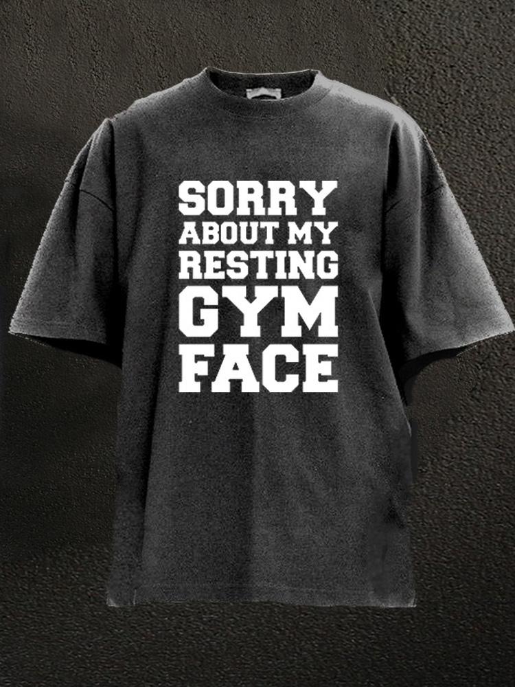 sorry about my resting gym face Washed Gym Shirt