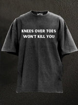 knees over toes won't kill you Washed Gym Shirt