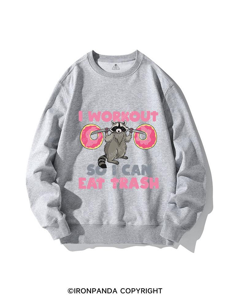 I WORK OUT SO I CAN EAT TRASH CREWNECK Sweatshirt