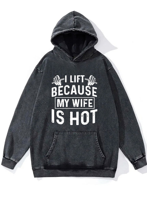 I lift because my wife is hot Washed Gym Hoodie