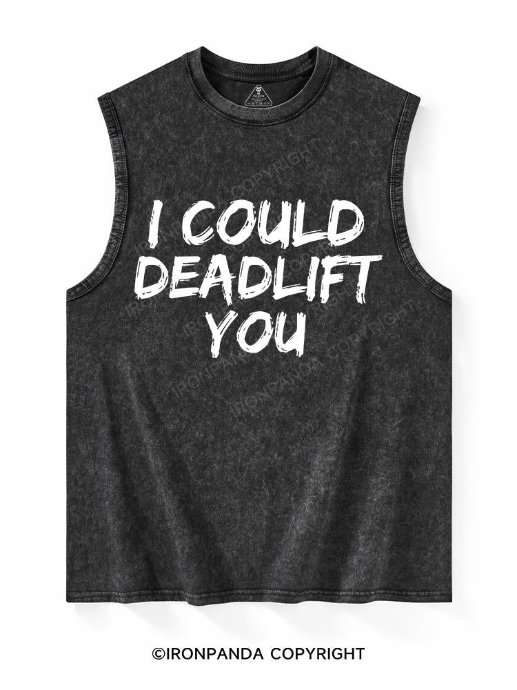I COULD DEADLIFT YOU Washed Tank