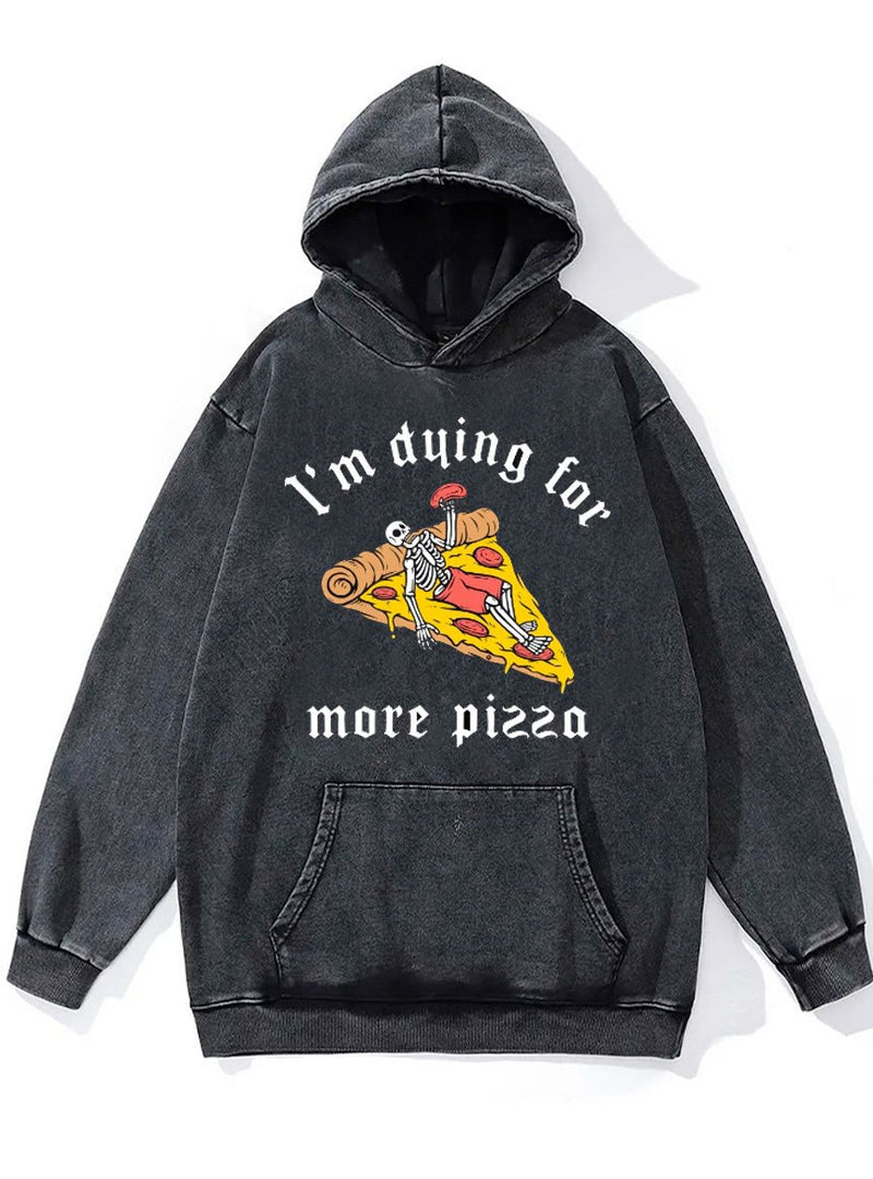 I'm dying for more pizza Washed Gym Hoodie