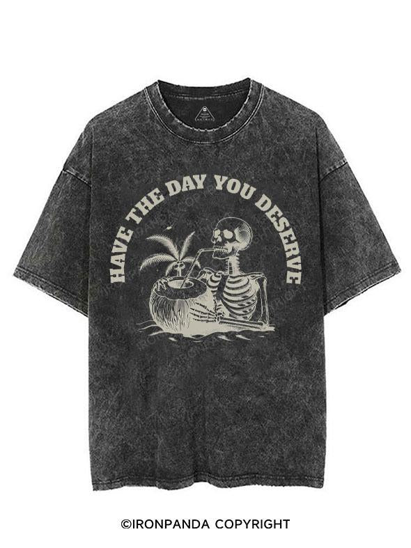 HAVE THE DAY YOU DESERVE VINTAGE GYM SHIRT