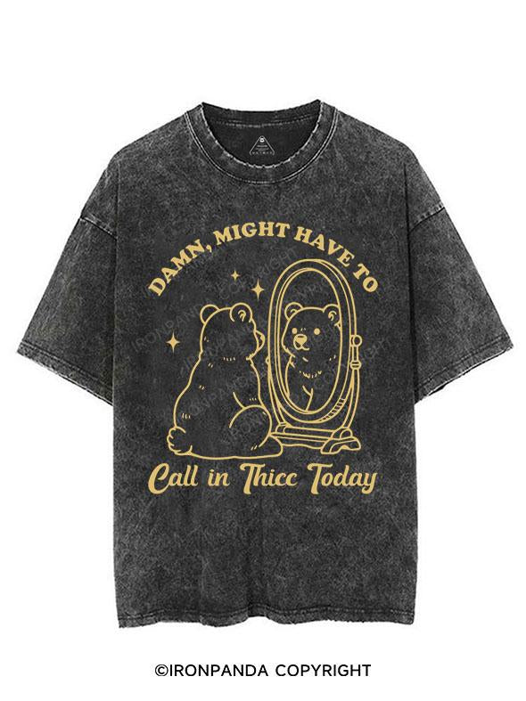 DAMN, MIGHT HAVE TO CALL IN THICC TODAY VINTAGE GYM SHIRT