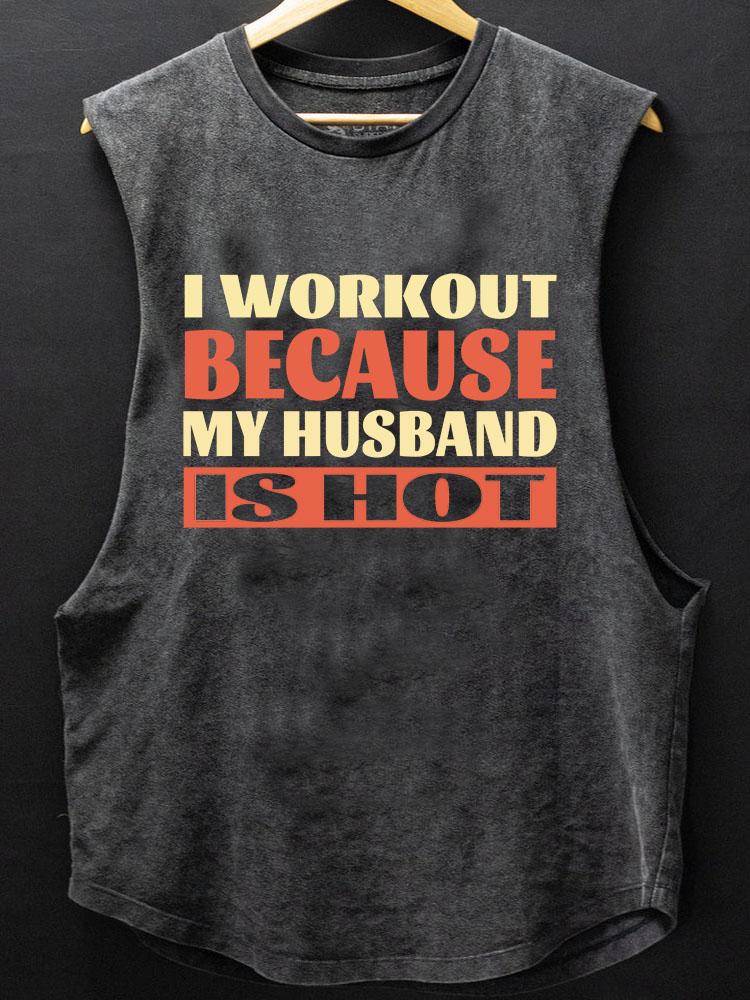 I workout because my husband is hot SCOOP BOTTOM COTTON TANK