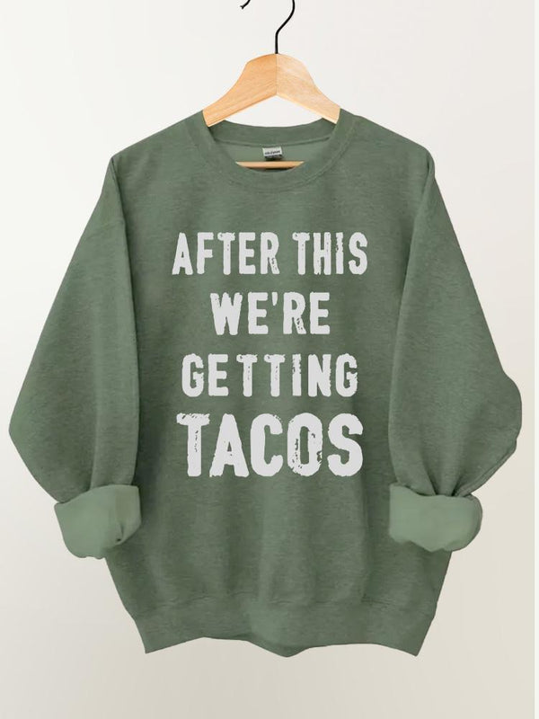 after this we're getting tacos Vintage Gym Sweatshirt