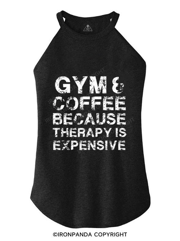 GYM&COFFEE BECAUSE THERAPY IS EXPENSIVE TRI ROCKER COTTON TANK