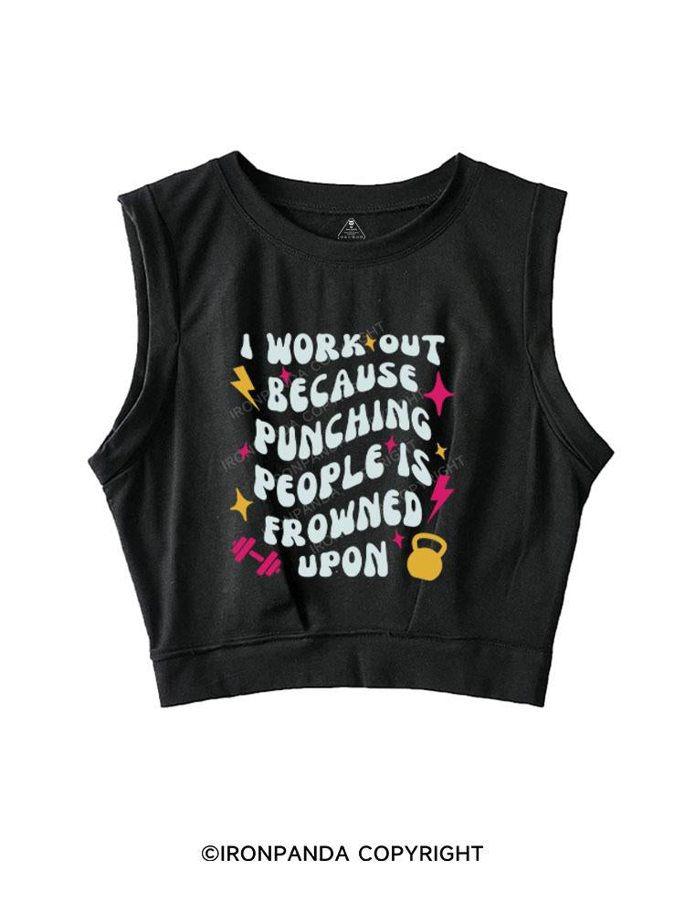 I WORKOUT BECAUSE PUNCHING PEOPLE IS FROWNED UPON  SLEEVELESS CROP TOPS