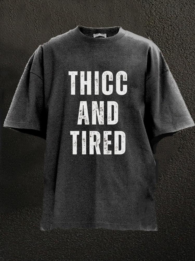 Thicc and tired Washed Gym Shirt