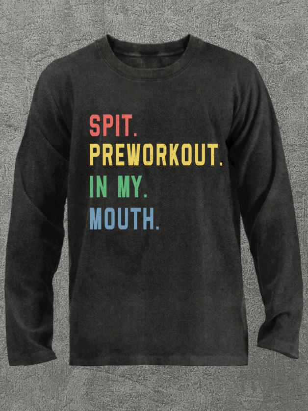 spit preworkout in my mouth Washed Gym Long Sleeve Shirt