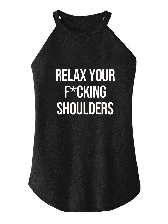 Relax Your F*#@ing Shoulders TRI ROCKER COTTON TANK