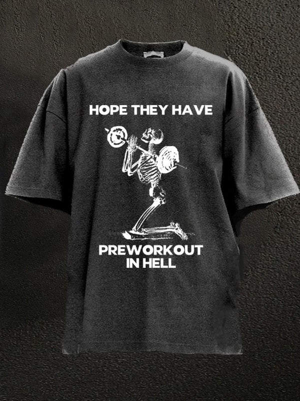 hope they have preworkout in hell Washed Gym Shirt