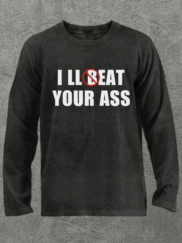 I'll beat your ass Washed Gym Long Sleeve Shirt