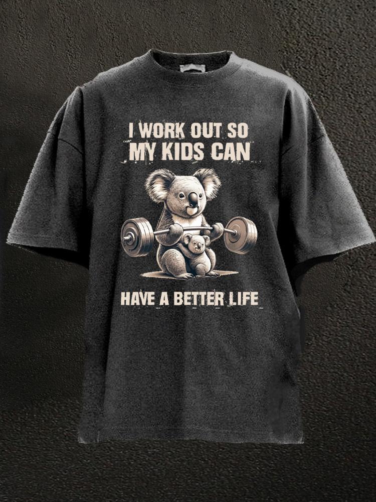 I work out so my kids can have a better life Washed Gym Shirt