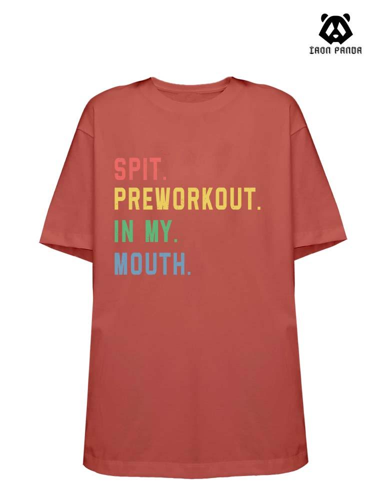 SPIT PREWORKOUT IN MY MOUTH Loose fit cotton  Gym T-shirt