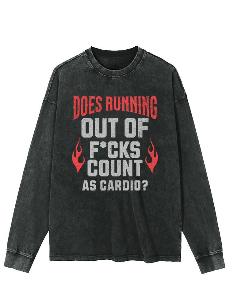 DOES RUNNING OUT F*CK COUNT AS CARDIO Washed Long Sleeve Shirt
