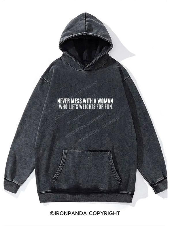 Never Mess With A Woman Who Lifts Weights For Fun WASHED GYM HOODIE