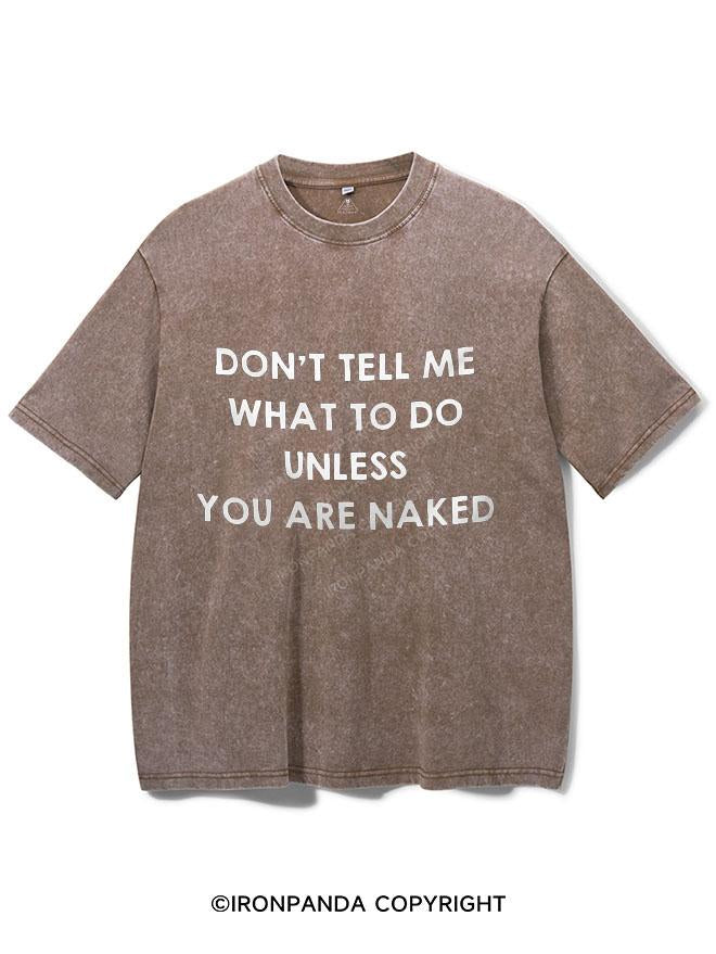 DON'T TELL ME WHAT DO DO UNLESS YOU ARE NAKED VINTAGE GYM SHIRT