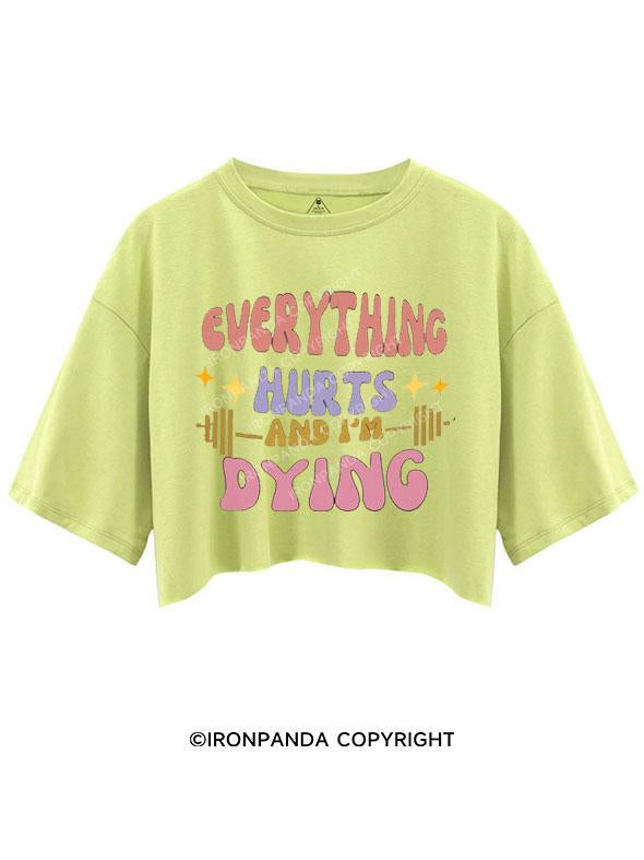 EVERYTHING HURTS AND I'M DYING CROP TOPS