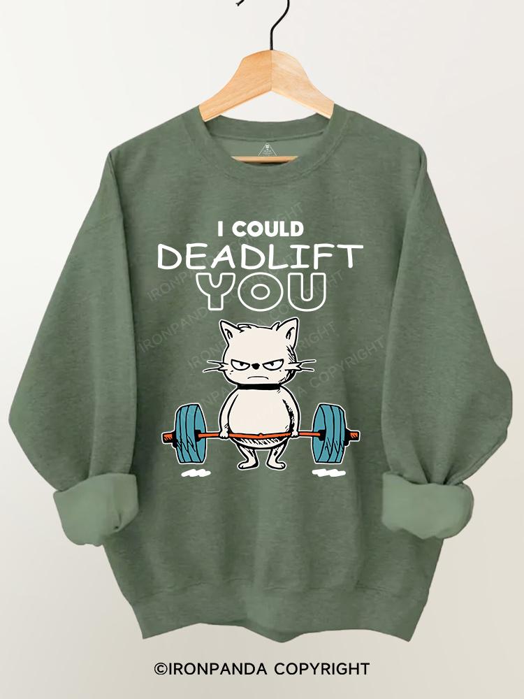 I could Deadlift you Gym Sweatshirt