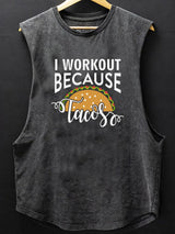 I WORKOUT BECAUSE TACOS SCOOP BOTTOM COTTON TANK