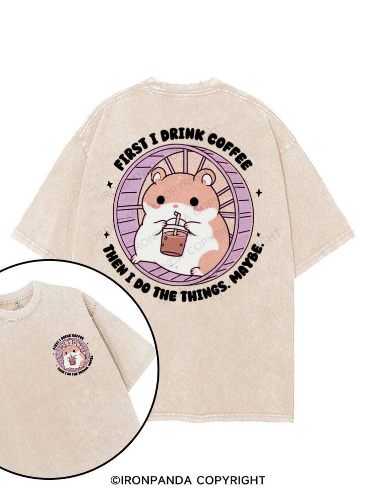 First I Drink Coffee Then I Do Things Maybe printed Gym Shirt