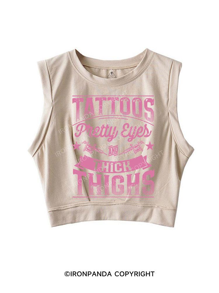 TATTOOS PRETTY EYES AND THICK THIGHS SLEEVELESS CROP TOPS