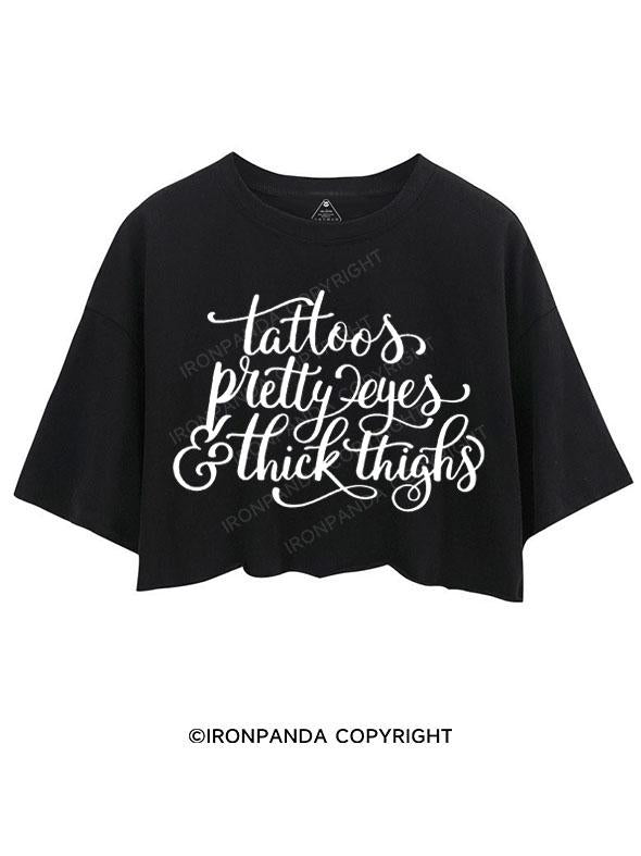 TATTOOS PRETTY EYES & THICK THIGHS CROP TOPS