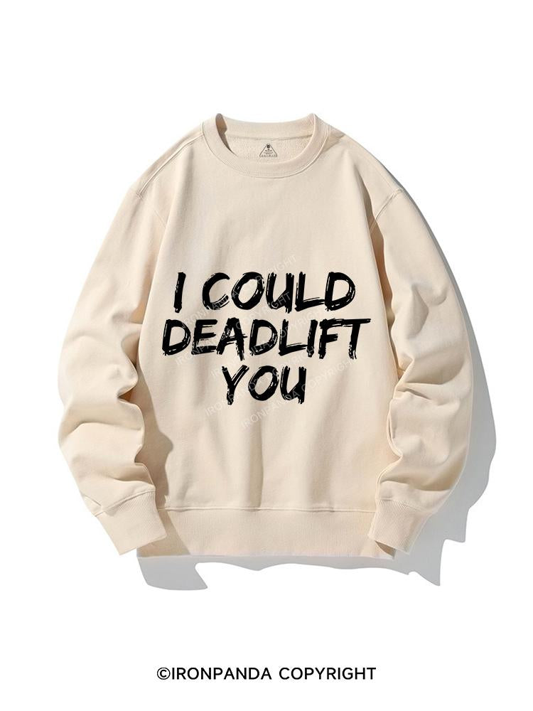 I COULD DEADLIFT YOU CREWNECK Sweatshirt