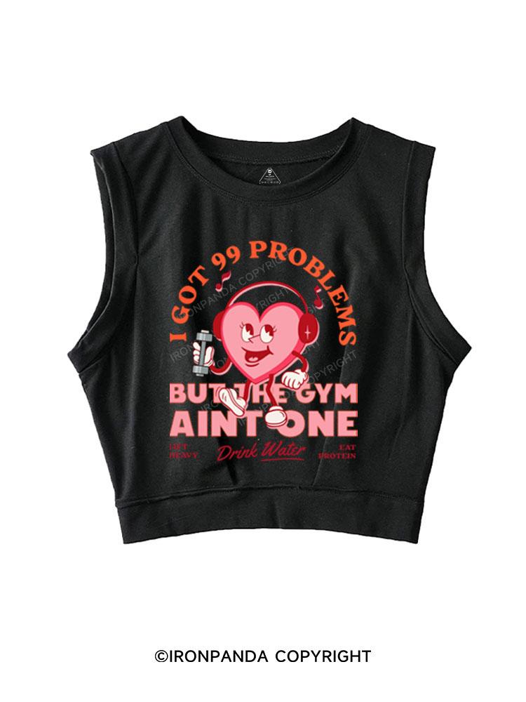99 PROBLEMS BUT THE GYM AINT ONE  SLEEVELESS CROP TOPS