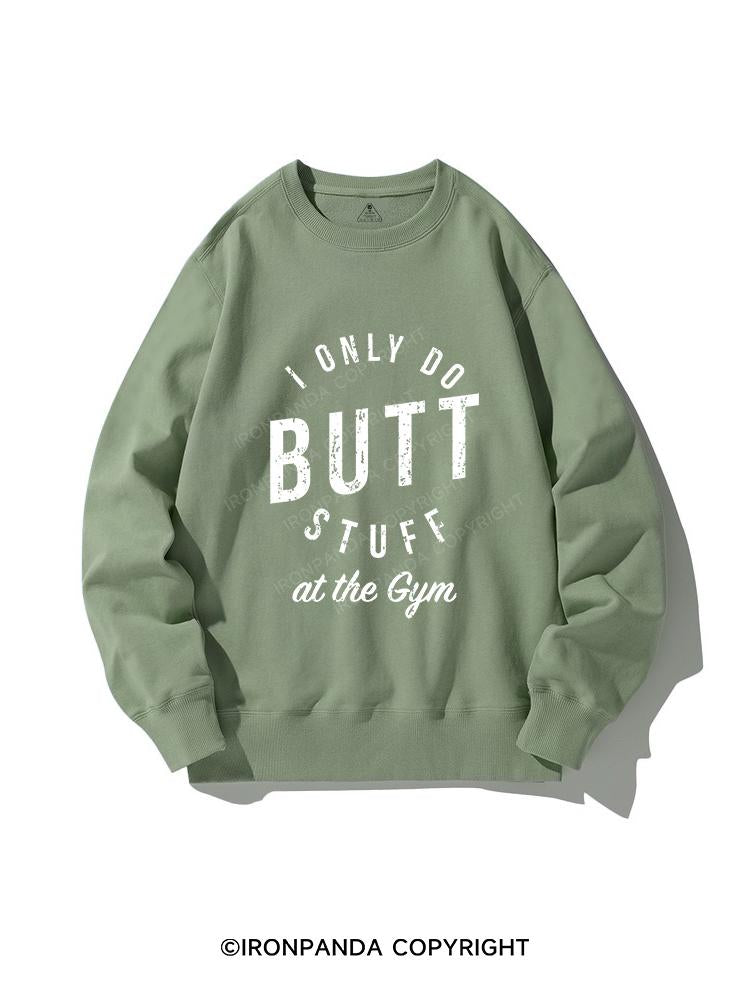I ONLY DO BUTT STUFF CREWNECK Sweatshirt