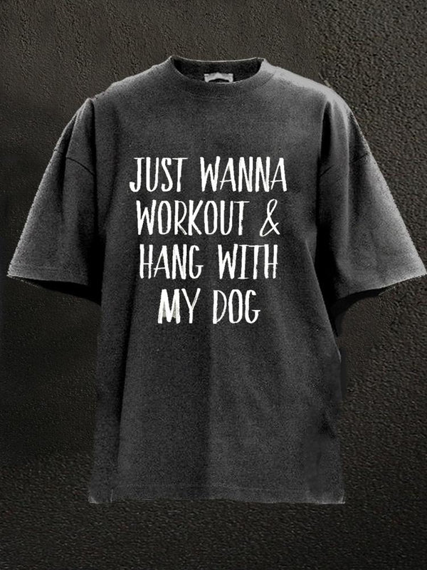 Just Wanna Workout & Hang With My Dog Washed Gym Shirt